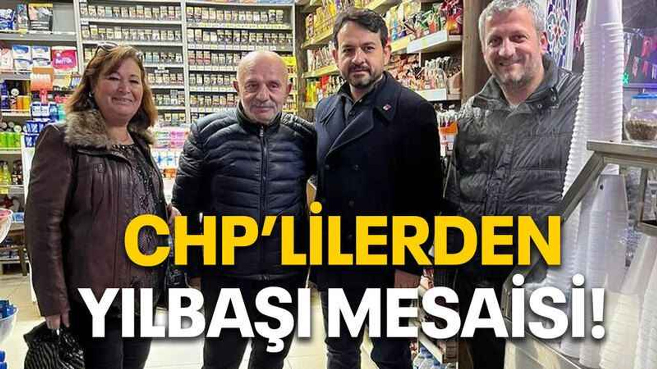 CHP’lilerden yılbaşı mesaisi!